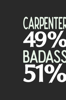 Paperback Carpenter 49 % BADASS 51 %: Carpenter Notebook - Carpenter Journal - 110 SKETCH Paper Pages - 6 x 9 - Handlettering - Logbook Book