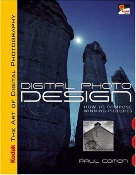 Paperback Kodak the Art of Digital Photography: Digital Photo Design: How to Compose Winning Pictures Book