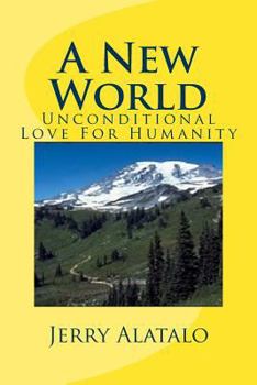 Paperback A New World: Unconditional Love For Humanity Book