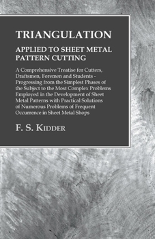 Paperback Triangulation - Applied to Sheet Metal Pattern Cutting - A Comprehensive Treatise for Cutters, Draftsmen, Foremen and Students: Progressing from the S Book