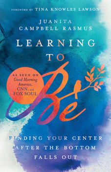 Paperback Learning to Be: Finding Your Center After the Bottom Falls Out Book