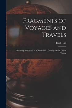 Paperback Fragments of Voyages and Travels: Including Anecdotes of a Naval Life: Chiefly for the Use of Young Book