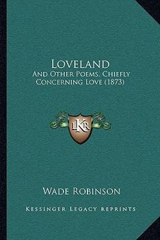 Paperback Loveland: And Other Poems, Chiefly Concerning Love (1873) Book