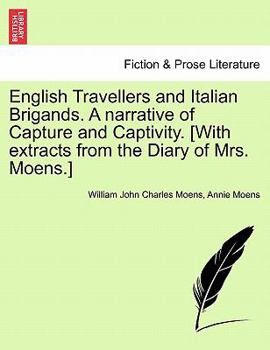 Paperback English Travellers and Italian Brigands. a Narrative of Capture and Captivity. [With Extracts from the Diary of Mrs. Moens.] Vol. I Book