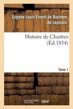 Paperback Histoire de Chartres. Tome 1 [French] Book