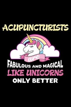 Acupuncturists Are Fabulous And Magical Like Unicorns Only Better: Productivity Planner, Unicorn Notebook, Schedule Book For Appointments, Daily Journal For Work, To Do List Notepad for Women