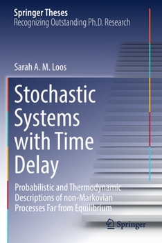 Paperback Stochastic Systems with Time Delay: Probabilistic and Thermodynamic Descriptions of Non-Markovian Processes Far from Equilibrium Book