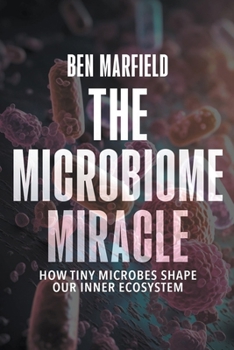 Paperback The Microbiome Miracle: how Tiny Microbes Shape our Inner Ecosystem Book