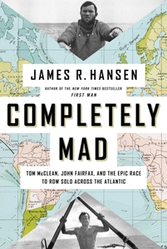 Hardcover Completely Mad: Tom McClean, John Fairfax, and the Epic Race to Row Solo Across the Atlantic Book