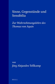 Sinne, Gegenstände Und Sensibilia: Zur Wahrnehmungslehre Des Thomas Von Aquin
