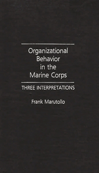 Hardcover Organizational Behavior in the Marine Corps: Three Interpretations Book