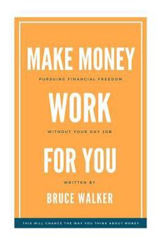 Paperback Make Money Work For You: Pursuing Financial Freedom Without Your Day Job Book