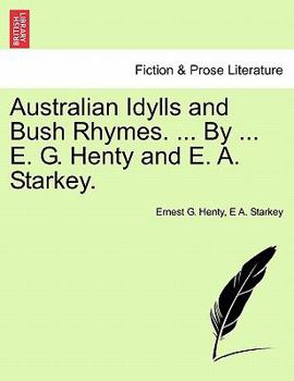 Paperback Australian Idylls and Bush Rhymes. ... by ... E. G. Henty and E. A. Starkey. Book