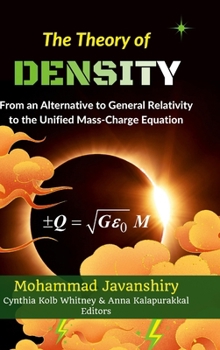 Hardcover The Theory of Density: From an Alternative to General Relativity to the Unified Mass-Charge Equation Book