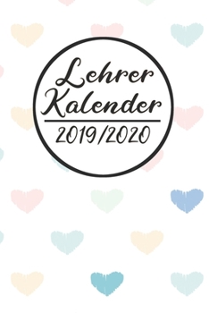 Paperback Lehrer Kalender 2019 / 2020: Lehrerkalender 2019 2020 - Lehrerplaner A5, Lehrernotizen & Lehrernotizbuch f?r den Schulanfang [German] Book