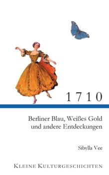 Paperback 1710: Berliner Blau, Weißes Gold und andere Entdeckungen [German] Book