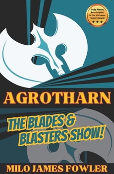 AGROTHARN: The Blades & Blasters Show! (Chronicles of AGROTHARN)