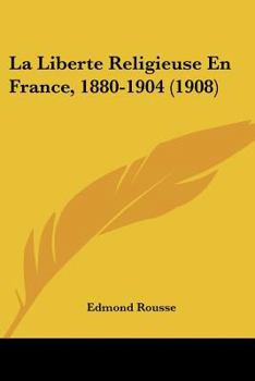 Paperback La Liberte Religieuse En France, 1880-1904 (1908) [French] Book