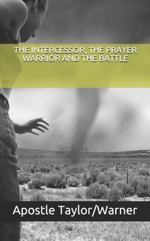 Paperback The Intercessor, the Prayer Warrior and the Battle: Revise 2020 Book