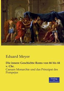 Paperback Die innere Geschichte Roms von 66 bis 44 v. Chr.: Caesars Monarchie und das Prinzipat des Pompejus [German] Book