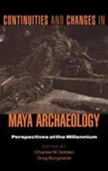 Hardcover Continuities and Changes in Maya Archaeology: Perspectives at the Millennium Book