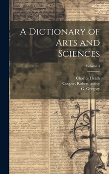 Hardcover A Dictionary of Arts and Sciences; Volume 3 Book