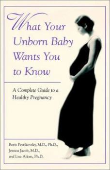 Paperback What Your Unborn Baby Wants You to Know: A Complete Guide to a Healthy Pregnancy Book