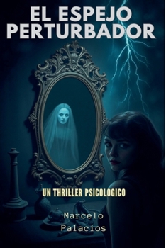 El Espejo Perturbador Un Thriller Psicologico (Spanish Edition)