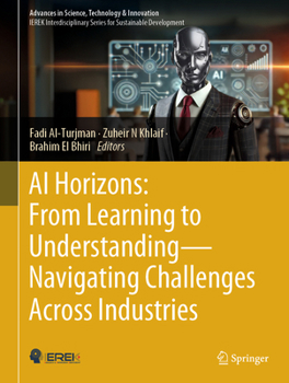 AI Horizons: From Learning to Understanding -- Navigating Challenges Across Industries