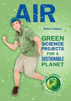 Library Binding Air: Green Science Projects for a Sustainable Planet Book