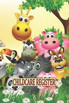 Paperback Childcare Register: Generic Sign In And Out Registration Log Book For Babysitters, Daycares, Childminders (Childcare Attendance Logbook) Book