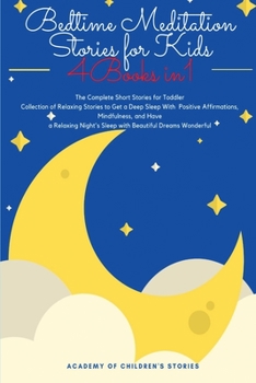 Bedtime Meditation Stories for Kids: 4 Books in 1: The Complete Short Stories for Toddler Collection of Relaxing Stories to Get a Deep Sleep With ... Night's Sleep with Beautiful Dreams Wonderful