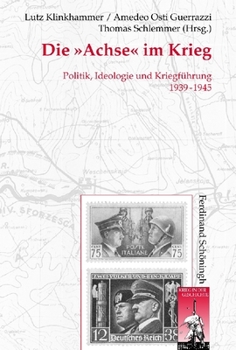 Die Achse Im Krieg 1939-1945: Politik, Ideologie Und Kriegführung 1939-1945