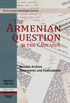 Hardcover The Armenian Question in the Caucasus: Russian Archive Documents and Publications, 1906-1914 (Volume 3) Book