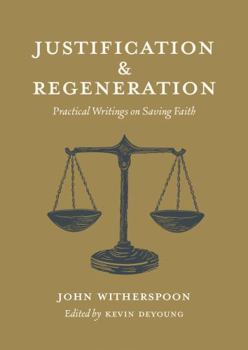 Hardcover Justification and Regeneration: Practical Writings on Saving Faith Book