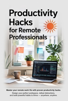 Paperback Productivity Hacks for Remote Professionals: Work Smarter, Stay Focused, and Thrive Anywhere Book