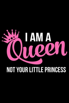 Paperback I Am A Queen Not Your Little Princess: Writing Notebook 6" x 9" 120 Pages. Notebook for Note Taking, Diary, Journaling, Gratitude and Reminders for Gi Book