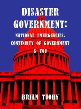 Paperback Disaster Government: National Emergencies, Continuity of Government and You Book