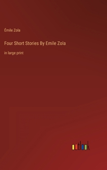 Hardcover Four Short Stories By Emile Zola: in large print Book