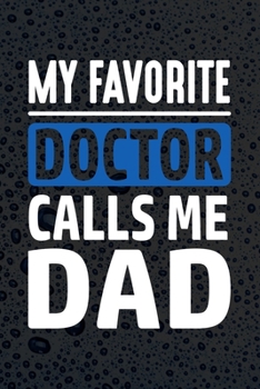 Paperback My Favorite Doctor Calls Me Dad: Doctor And Patient Planner Notebook Or Journal Gifts Book