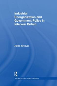 Paperback Industrial Reorganization and Government Policy in Interwar Britain Book