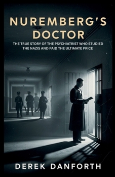 Paperback Nuremberg's Doctor: The True Story of the Psychiatrist Who Studied the Nazis and Paid the Ultimate Price Book