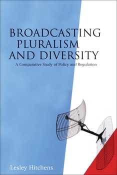 Hardcover Broadcasting Pluralism and Diversity: A Comparative Study of Policy and Regulation Book