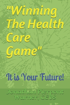 Paperback Winning The Health Care Game: It Is Your Future! Book