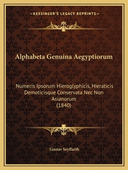 Paperback Alphabeta Genuina Aegyptiorum: Numeris Ipsorum Hieroglyphicis, Hieraticis Demoticisque Conservata Nec Non Asianorum (1840) [German] Book