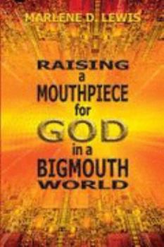 Paperback Raising a Mouthpiece for God in a BigMouth World Book