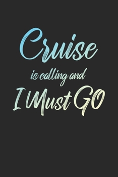 Cruise Is Calling And I Must Go: 6x9" Lined Notebook/Journal Funny Adventure, Travel, Vacation, Holiday Diary Gift Idea