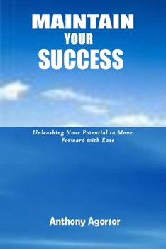 Paperback Maintain your Success: Unleashing your potential to move forward with ease Book