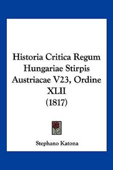Historia Critica Regum Hungariae Stirpis Austriacae V23, Ordine XLII (1817)