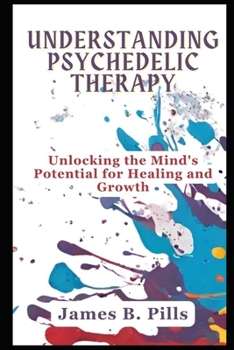 Paperback Understanding Psychedelic Therapy: Unlocking thе Mind's Potеntial for Hеaling and Growth Book